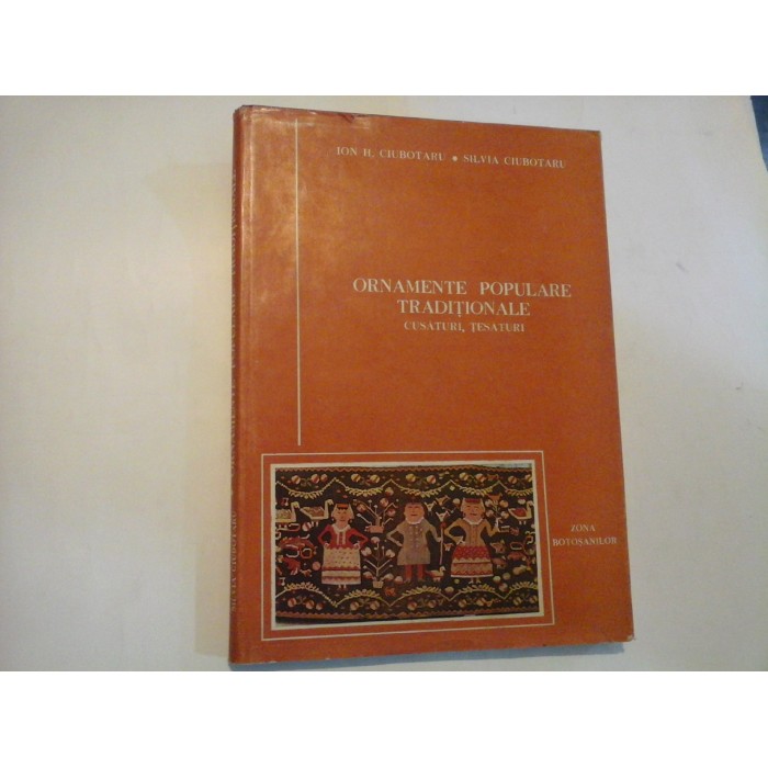     ORNAMENTE  POPULARE  TRADITIONALE  CUSATURI,  TESATURI  zona  Botosanilor  -  Ion  H.  Ciubotaru *  Silvia  Ciubotaru  